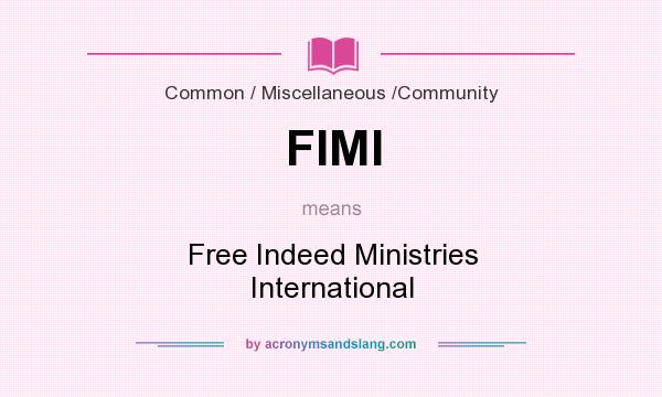 What does FIMI mean? It stands for Free Indeed Ministries International