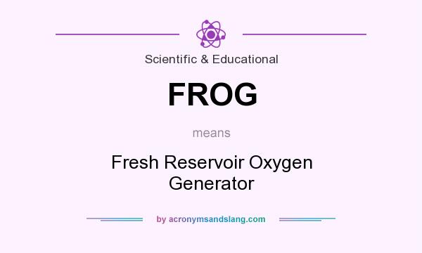 What does FROG mean? It stands for Fresh Reservoir Oxygen Generator