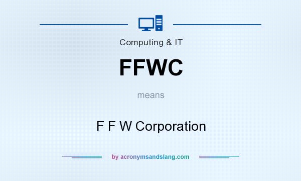 What does FFWC mean? It stands for F F W Corporation