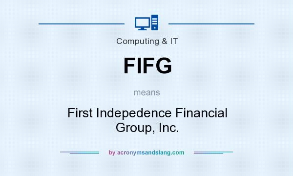What does FIFG mean? It stands for First Indepedence Financial Group, Inc.