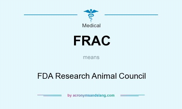 What does FRAC mean? It stands for FDA Research Animal Council