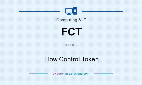 What does FCT mean? It stands for Flow Control Token