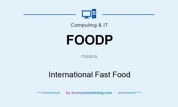 What does FOODP mean? It stands for International Fast Food