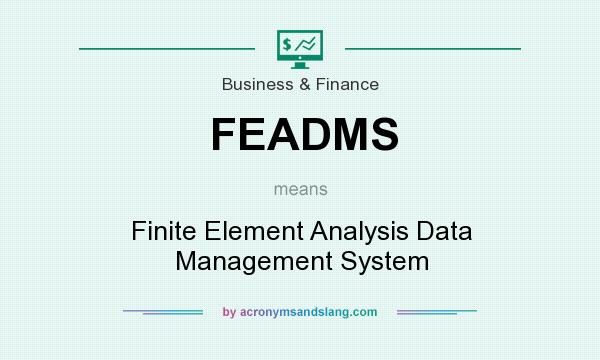 What does FEADMS mean? It stands for Finite Element Analysis Data Management System