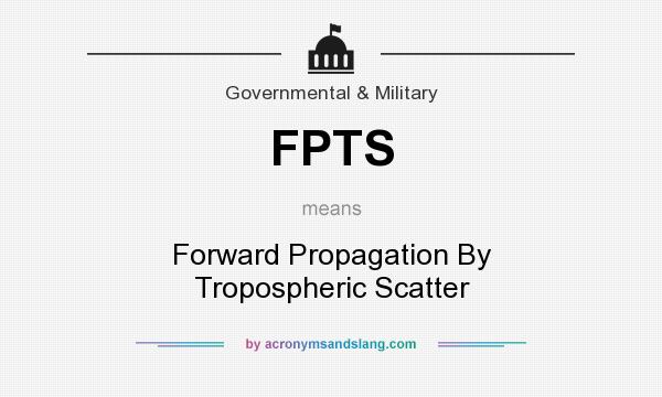 What does FPTS mean? It stands for Forward Propagation By Tropospheric Scatter