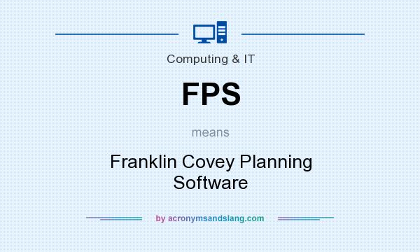 What does FPS mean? It stands for Franklin Covey Planning Software