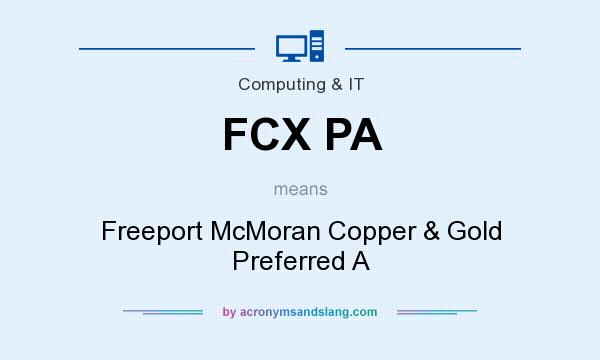 What does FCX PA mean? It stands for Freeport McMoran Copper & Gold Preferred A