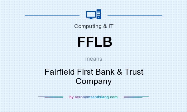 What does FFLB mean? It stands for Fairfield First Bank & Trust Company