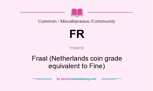 What does FR mean? It stands for Fraal (Netherlands coin grade equivalent to Fine)
