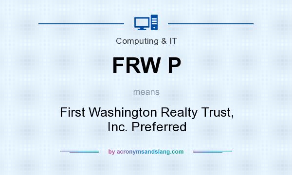 What does FRW P mean? It stands for First Washington Realty Trust, Inc. Preferred