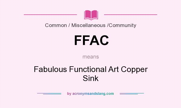 What does FFAC mean? It stands for Fabulous Functional Art Copper Sink