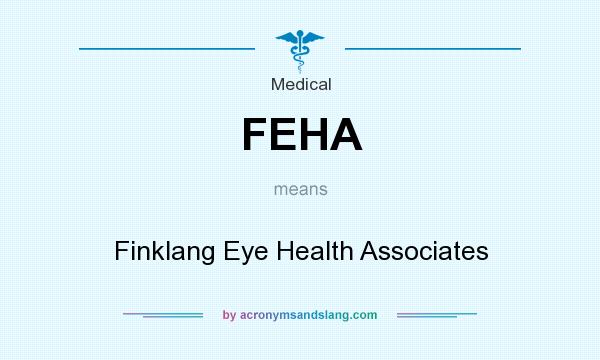 What does FEHA mean? It stands for Finklang Eye Health Associates