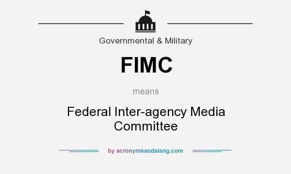 What does FIMC mean? It stands for Federal Inter-agency Media Committee
