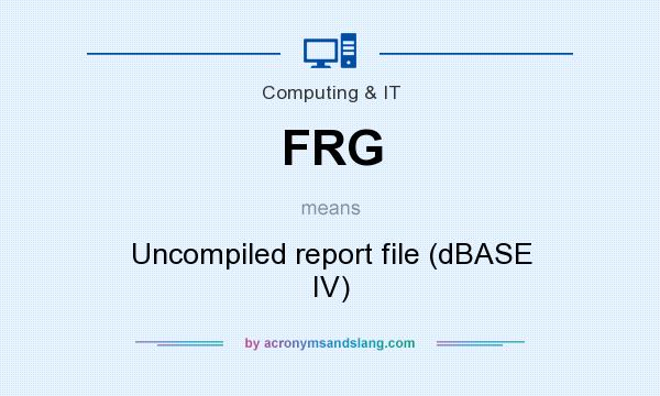 What does FRG mean? It stands for Uncompiled report file (dBASE IV)