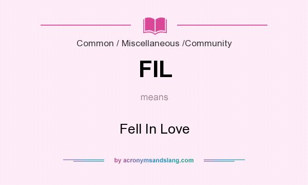 What does FIL mean? It stands for Fell In Love