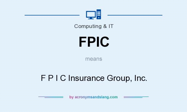 What does FPIC mean? It stands for F P I C Insurance Group, Inc.
