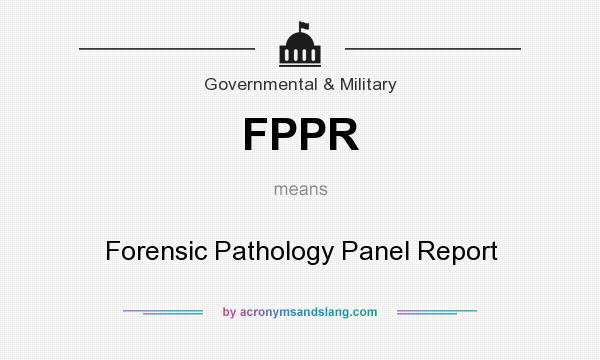 What does FPPR mean? It stands for Forensic Pathology Panel Report