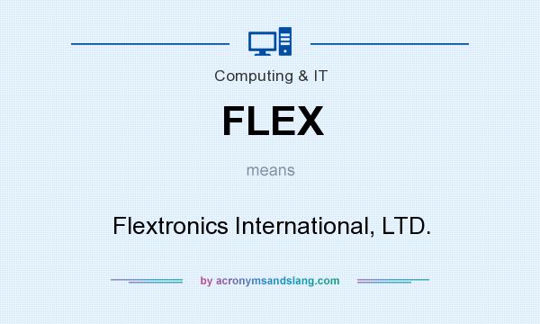 What does FLEX mean? It stands for Flextronics International, LTD.