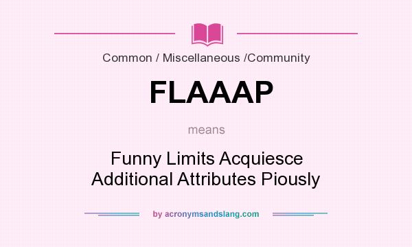 What does FLAAAP mean? It stands for Funny Limits Acquiesce Additional Attributes Piously