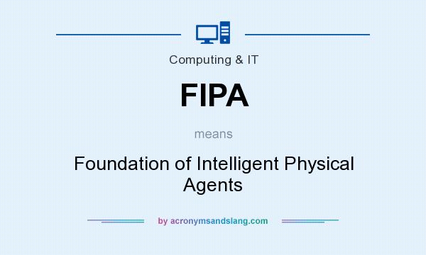 What does FIPA mean? It stands for Foundation of Intelligent Physical Agents