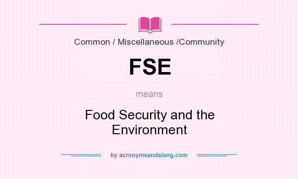 What does FSE mean? It stands for Food Security and the Environment