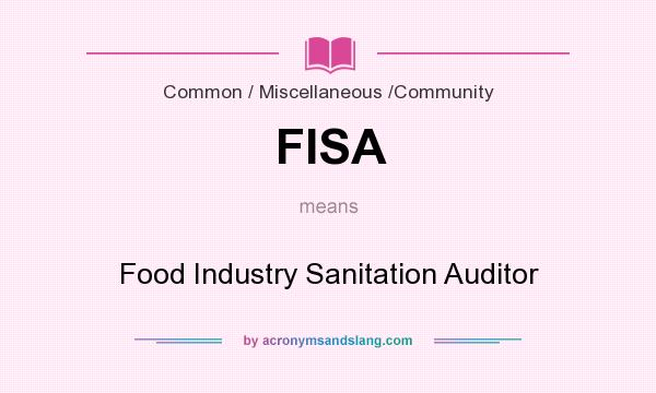 What does FISA mean? It stands for Food Industry Sanitation Auditor