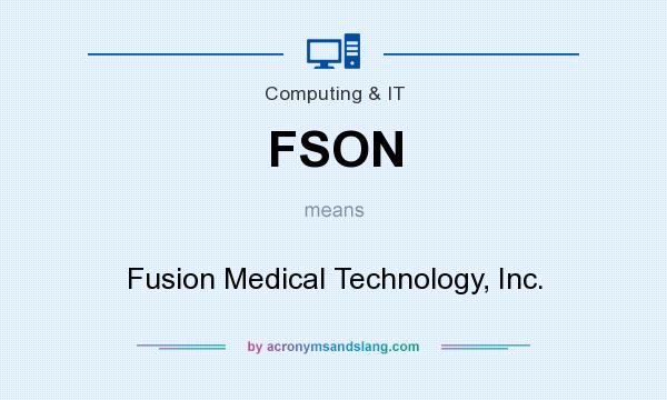 What does FSON mean? It stands for Fusion Medical Technology, Inc.