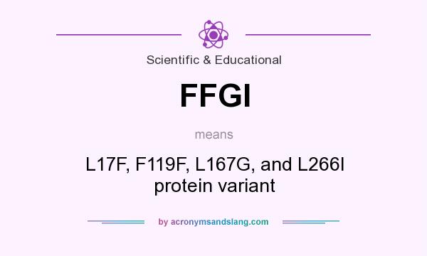 What does FFGI mean? It stands for L17F, F119F, L167G, and L266I protein variant