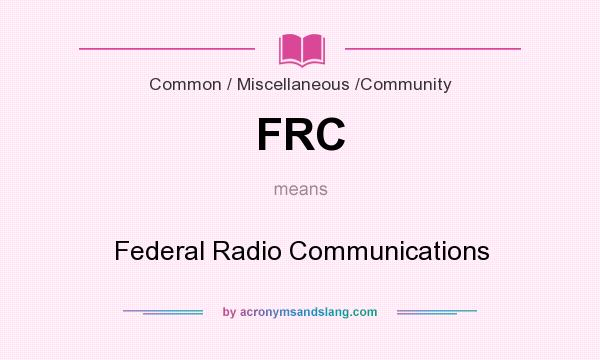 What does FRC mean? It stands for Federal Radio Communications