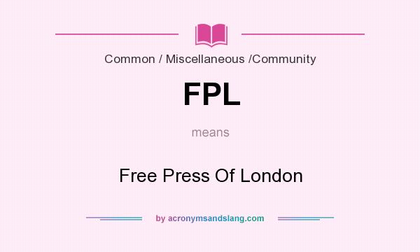 What does FPL mean? It stands for Free Press Of London