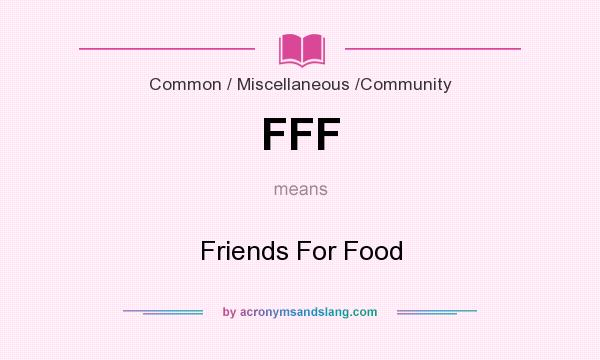 What does FFF mean? It stands for Friends For Food