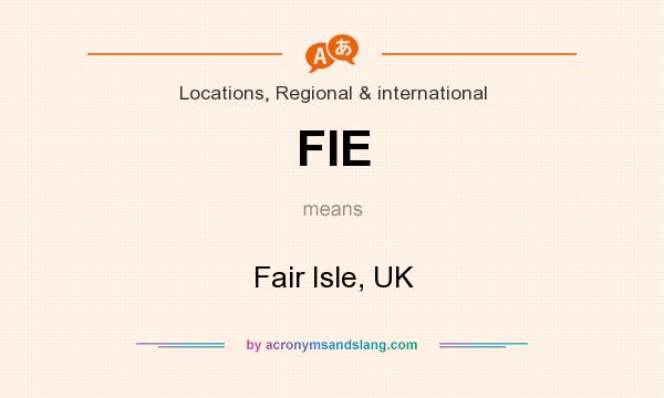 What does FIE mean? It stands for Fair Isle, UK