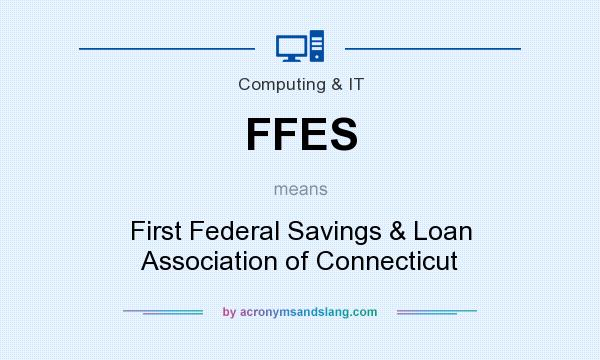What does FFES mean? It stands for First Federal Savings & Loan Association of Connecticut