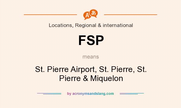What does FSP mean? It stands for St. Pierre Airport, St. Pierre, St. Pierre & Miquelon
