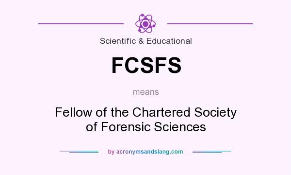 What does FCSFS mean? It stands for Fellow of the Chartered Society of Forensic Sciences