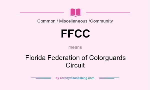 What does FFCC mean? It stands for Florida Federation of Colorguards Circuit