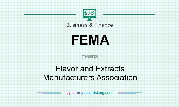 What does FEMA mean? It stands for Flavor and Extracts Manufacturers Association