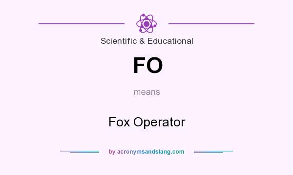 What does FO mean? It stands for Fox Operator