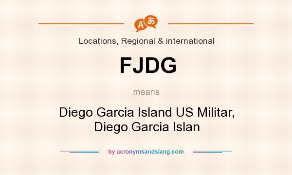 What does FJDG mean? It stands for Diego Garcia Island US Militar, Diego Garcia Islan