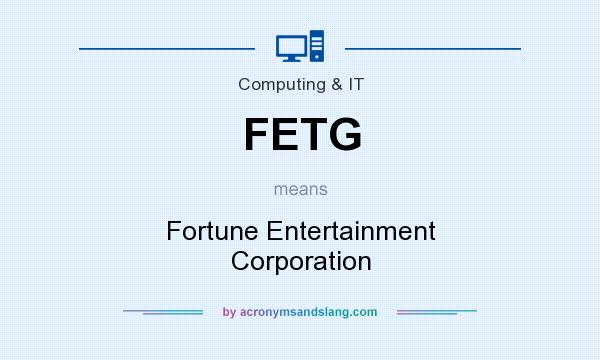 What does FETG mean? It stands for Fortune Entertainment Corporation