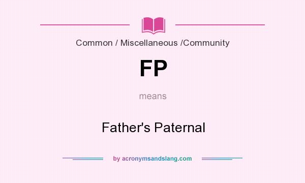 What does FP mean? It stands for Father`s Paternal