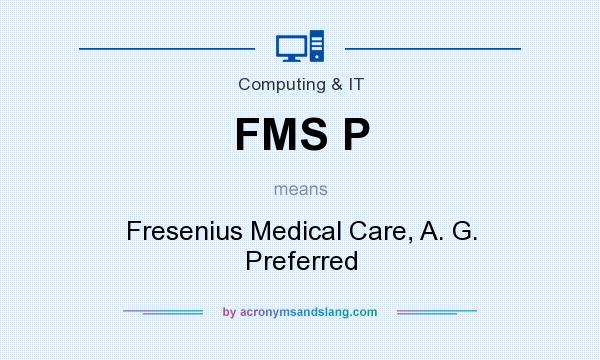 What does FMS P mean? It stands for Fresenius Medical Care, A. G. Preferred