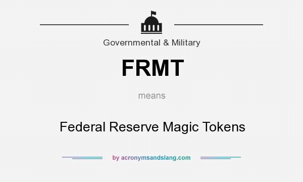 What does FRMT mean? It stands for Federal Reserve Magic Tokens