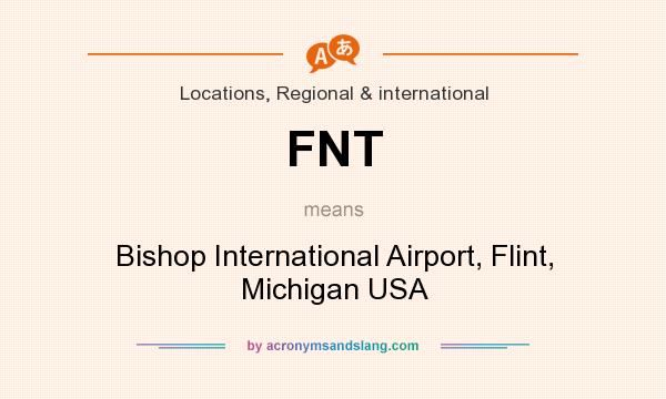 What does FNT mean? It stands for Bishop International Airport, Flint, Michigan USA