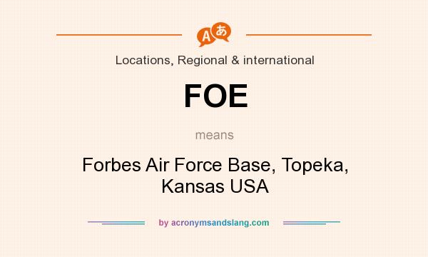 What does FOE mean? It stands for Forbes Air Force Base, Topeka, Kansas USA