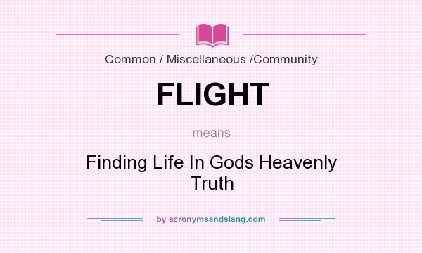 What does FLIGHT mean? It stands for Finding Life In Gods Heavenly Truth