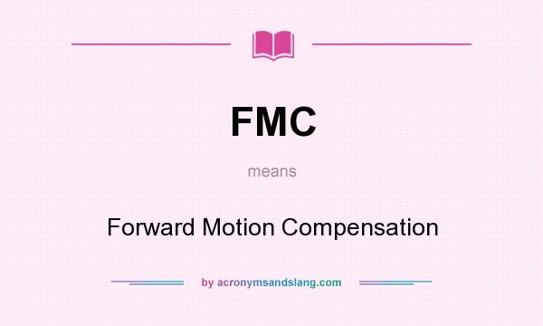 What does FMC mean? It stands for Forward Motion Compensation