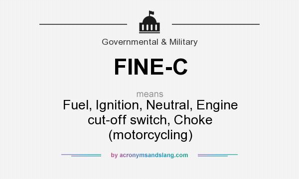 What does FINE-C mean? It stands for Fuel, Ignition, Neutral, Engine cut-off switch, Choke (motorcycling)
