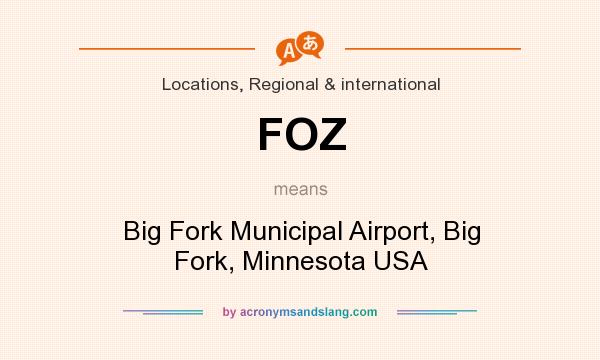 What does FOZ mean? It stands for Big Fork Municipal Airport, Big Fork, Minnesota USA