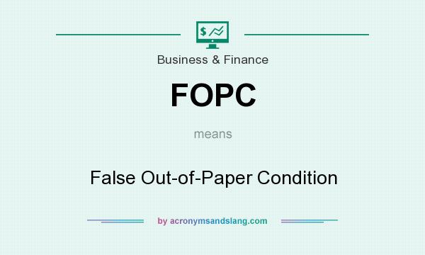 What does FOPC mean? It stands for False Out-of-Paper Condition